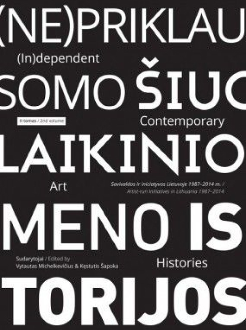 (IN)DEPENDENT CONTEMPORARY ART HISTORIES. ARTIST-RUN INITIATIVES IN LITHUANIA 1987–2014. 2ND VOLUME